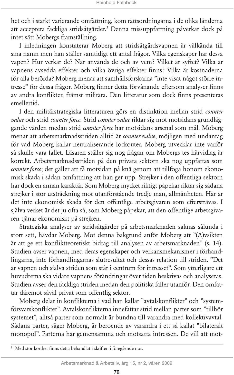 I inledningen konstaterar Moberg att stridsåtgärdsvapnen är välkända till sina namn men han ställer samtidigt ett antal frågor. Vilka egenskaper har dessa vapen? Hur verkar de?