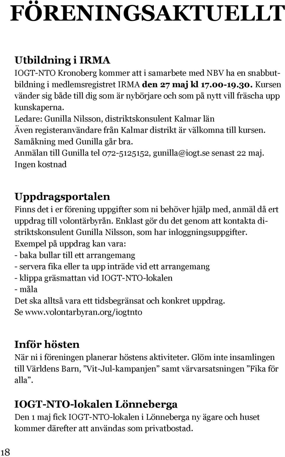 Ledare: Gunilla Nilsson, distriktskonsulent Kalmar län Även registeranvändare från Kalmar distrikt är välkomna till kursen. Samåkning med Gunilla går bra.