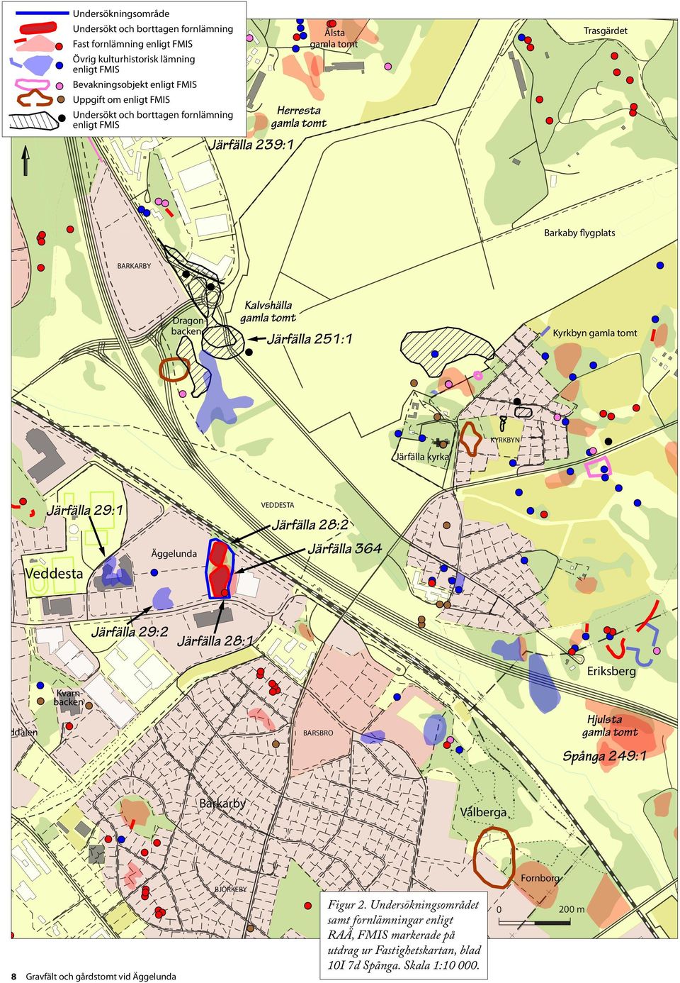 Äggelunda Järfälla 28:1 Kalvshälla gamla tomt Järfälla 251:1 VEDDESTA Järfälla 28:2 Järfälla 364 BARSBRO KYRKBYN * Järfälla kyrka g g g g g Kyrkbyn gamla tomt g g g g Eriksberg Hjulsta gamla tomt