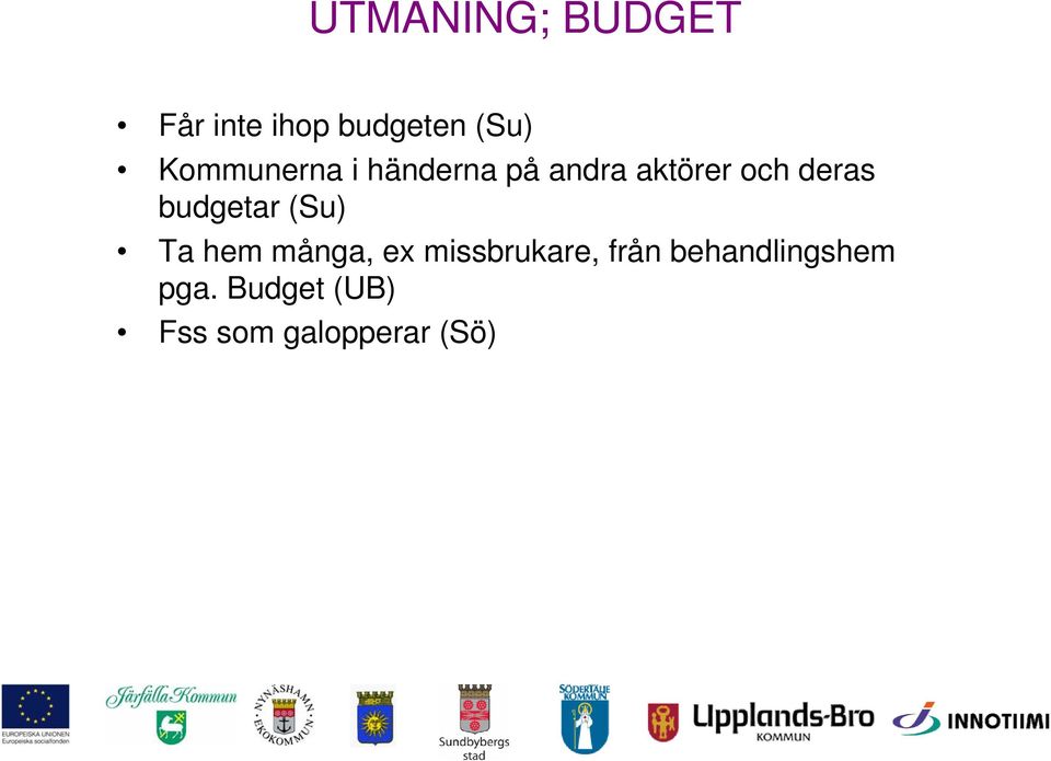 budgetar (Su) Ta hem många, ex missbrukare, från