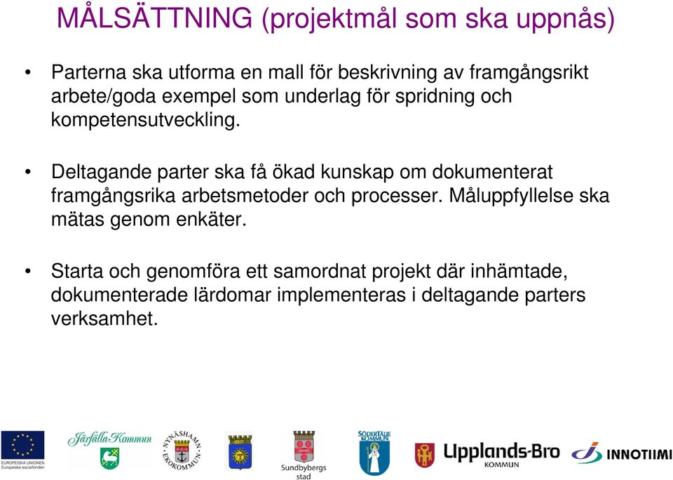 Deltagande parter ska få ökad kunskap om dokumenterat framgångsrika arbetsmetoder och processer.