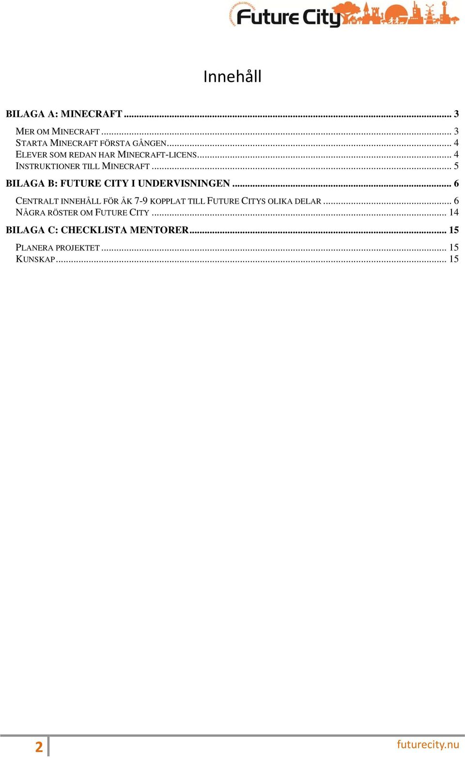 .. 5 BILAGA B: FUTURE CITY I UNDERVISNINGEN.