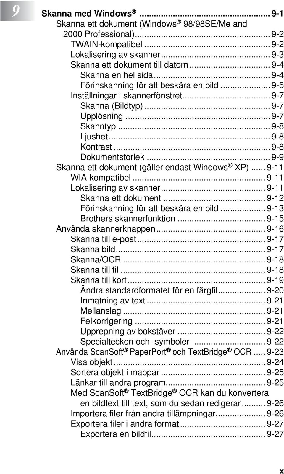 ..9-8 Dokumentstorlek... 9-9 Skanna ett dokument (gäller endast Windows XP)... 9-11 WIA-kompatibel... 9-11 Lokalisering av skanner... 9-11 Skanna ett dokument.