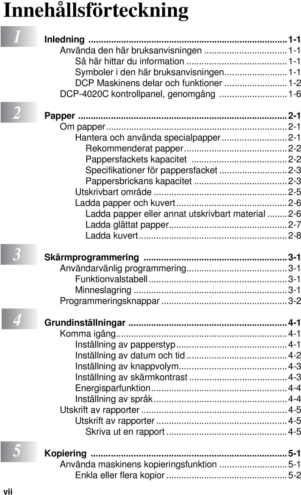 .. 2-2 Specifikationer för pappersfacket...2-3 Pappersbrickans kapacitet... 2-3 Utskrivbart område...2-5 Ladda papper och kuvert... 2-6 Ladda papper eller annat utskrivbart material.