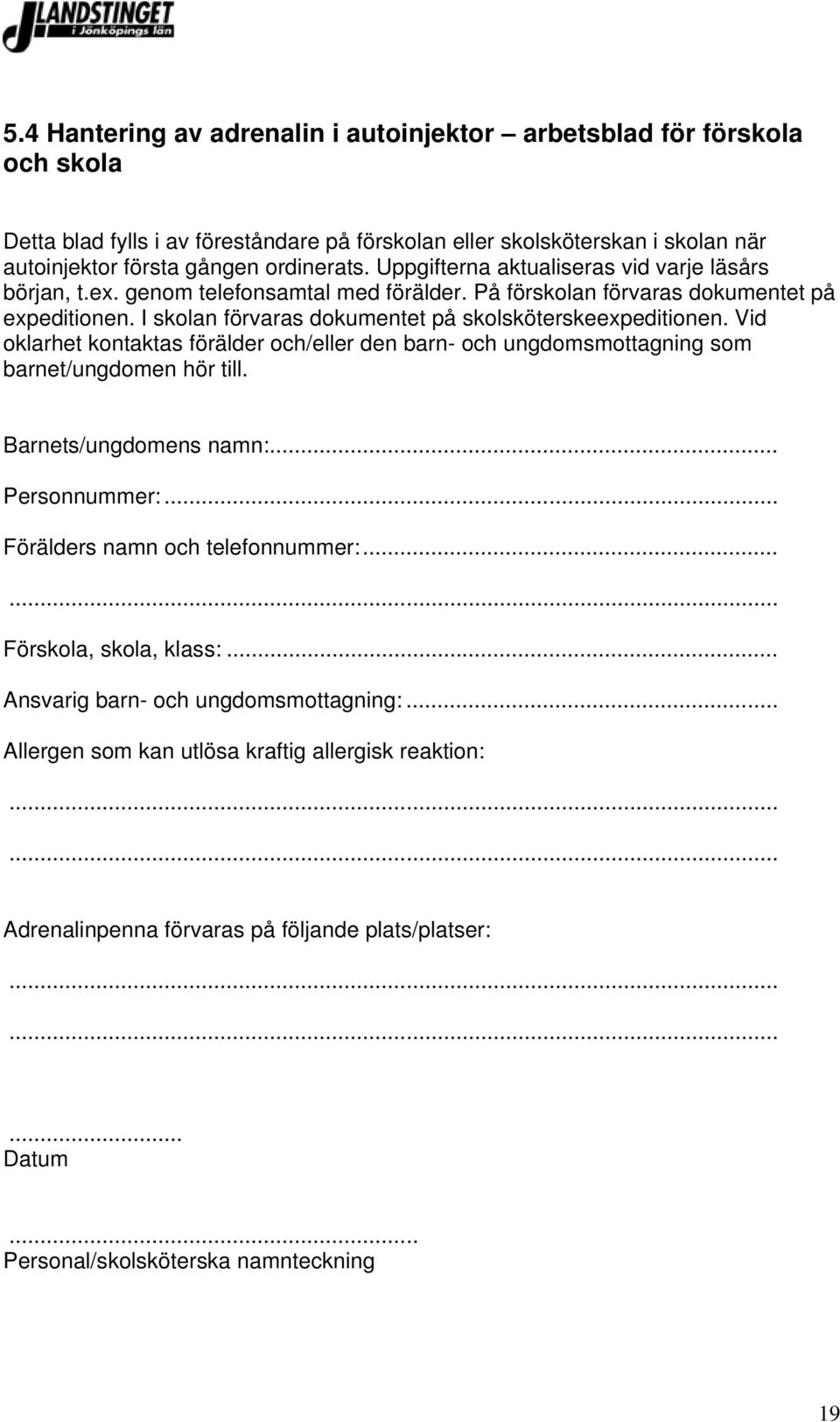 Vid oklarhet kontaktas förälder och/eller den barn- och ungdomsmottagning som barnet/ungdomen hör till. Barnets/ungdomens namn:... Personnummer:... Förälders namn och telefonnummer:.