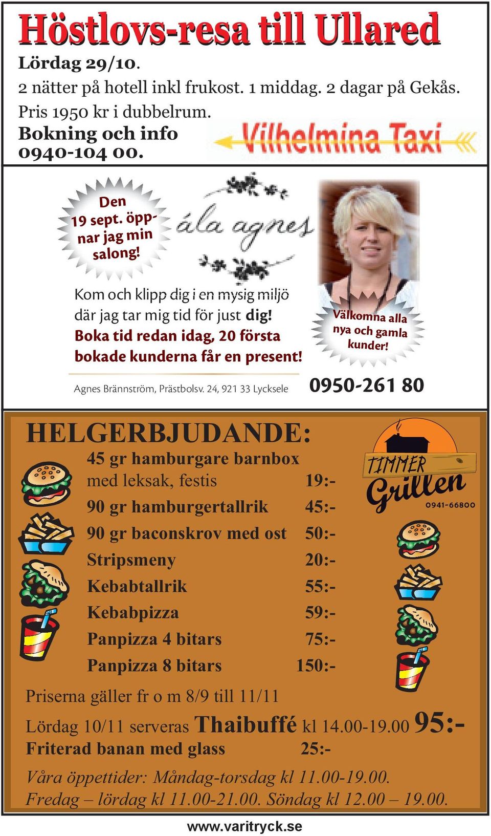 24, 921 33 Lycksele HELGERBJUDANDE: 45 gr hamburgare barnbox med leksak, festis 19:- 90 gr hamburgertallrik 45:- 90 gr baconskrov med ost 50:- Stripsmeny 20:- Kebabtallrik 55:- Kebabpizza 59:-