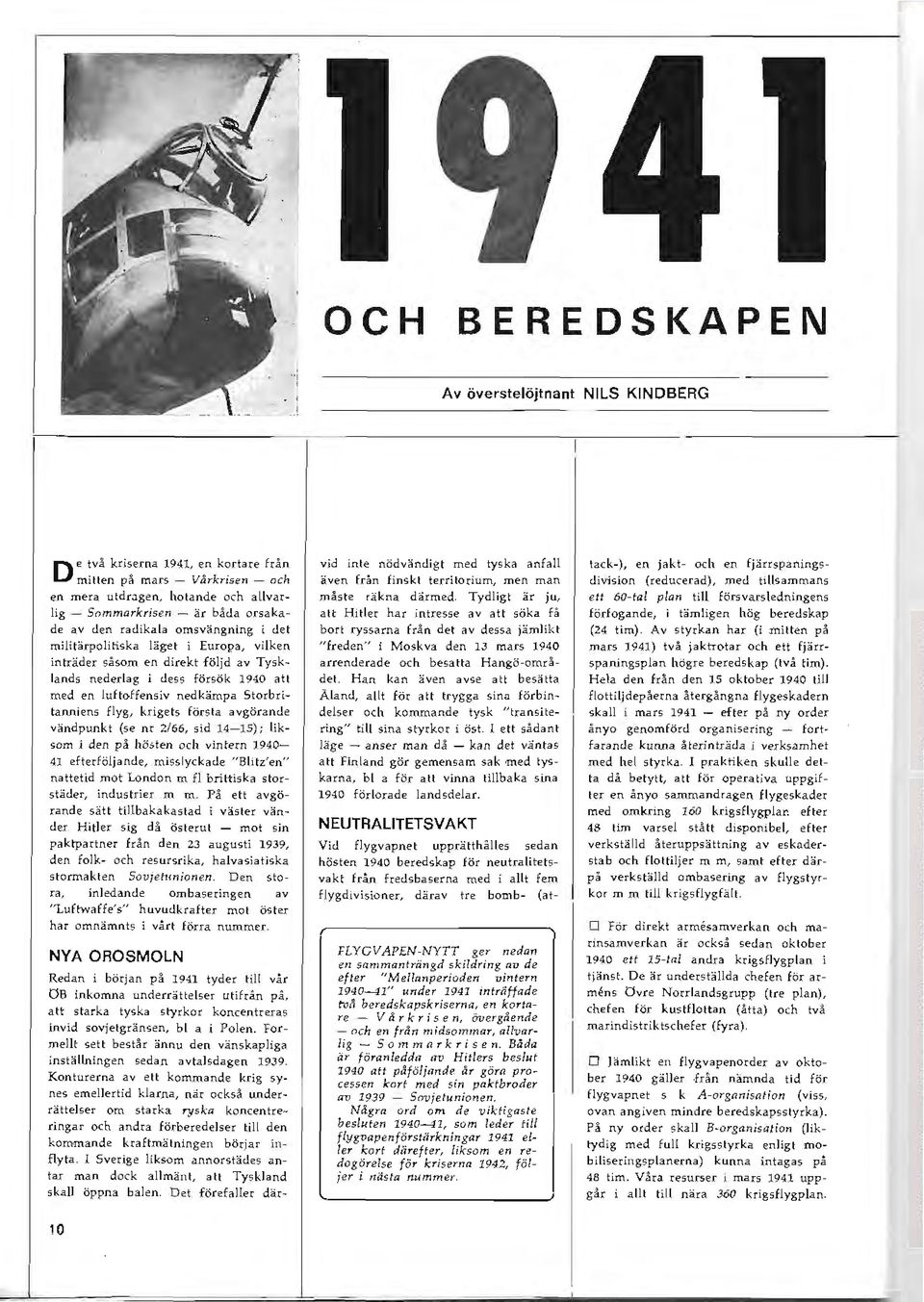 ska läget i Europa, vilken inträder såsom en direkt följd av Tysklands nederlag i dess försök 1940 att med en luftoffensiv nedkämpa Storbritanniens flyg, krigets första avgörande vändpunkt (se n r