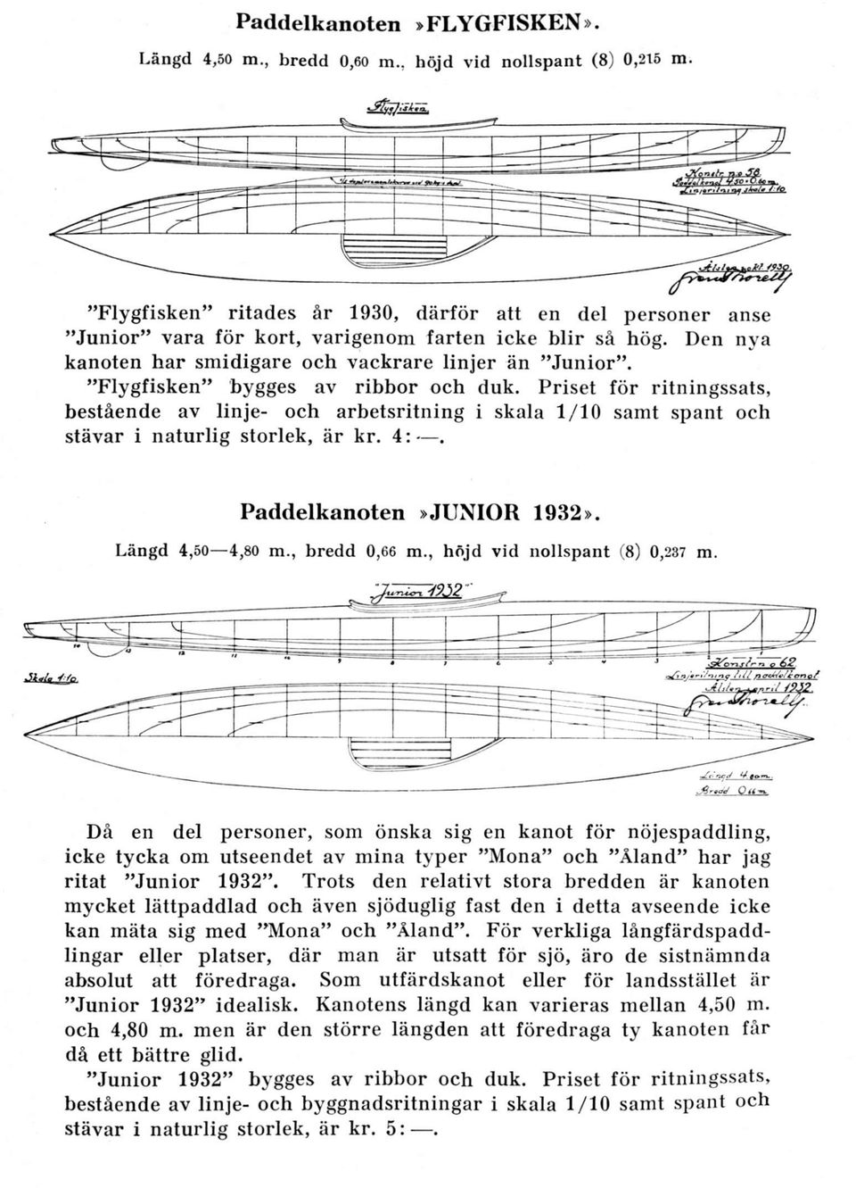 Den nya kanoten har smidigare och vackrare linjer än "Junior". "Flygfisken" 'bygges av ribbor och duk.