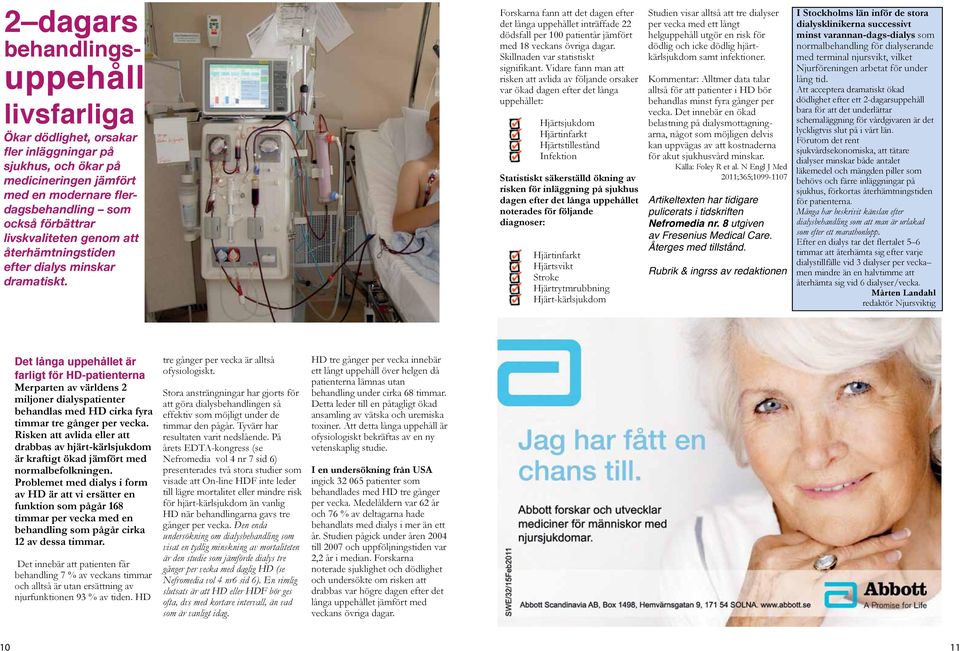 Forskning söker Män Forskarna fann att det dagen efter det långa uppehållet inträffade 22 dödsfall per 100 patientår jämfört med 18 veckans övriga dagar. Skillnaden var statistiskt signifikant.