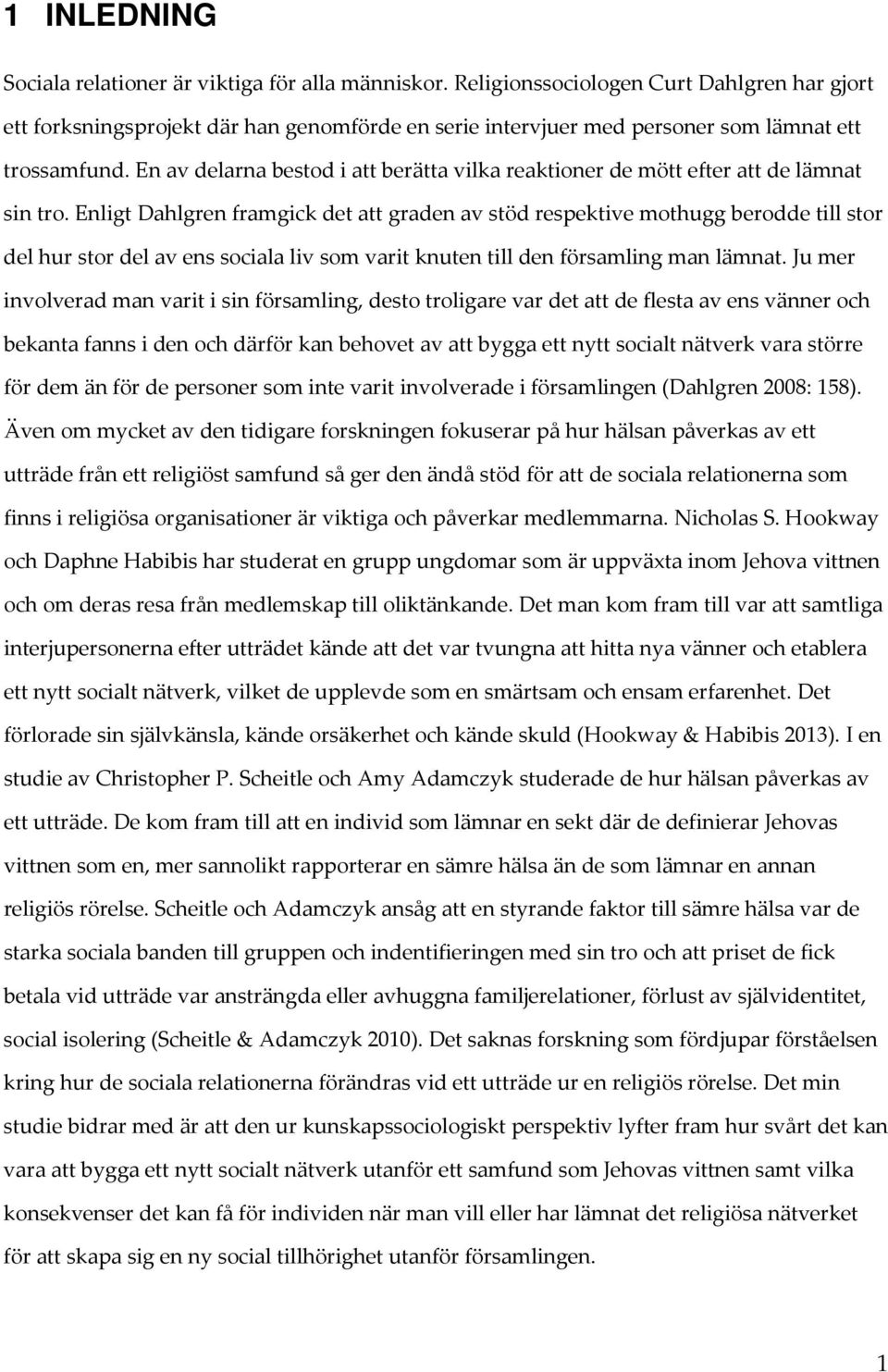 En av delarna bestod i att berätta vilka reaktioner de mött efter att de lämnat sin tro.