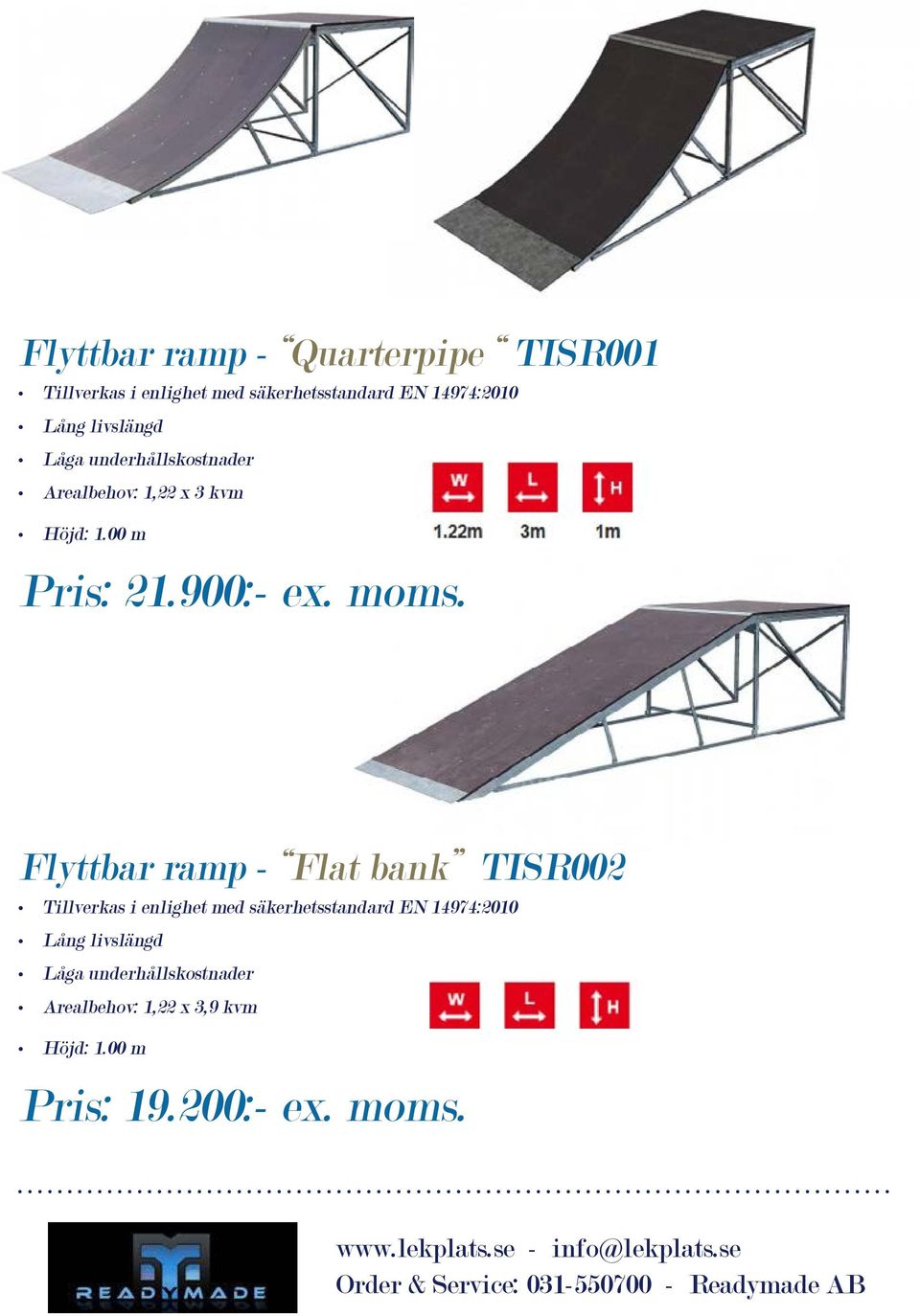 Flyttbar ramp - Flat bank TISR002 Arealbehov: