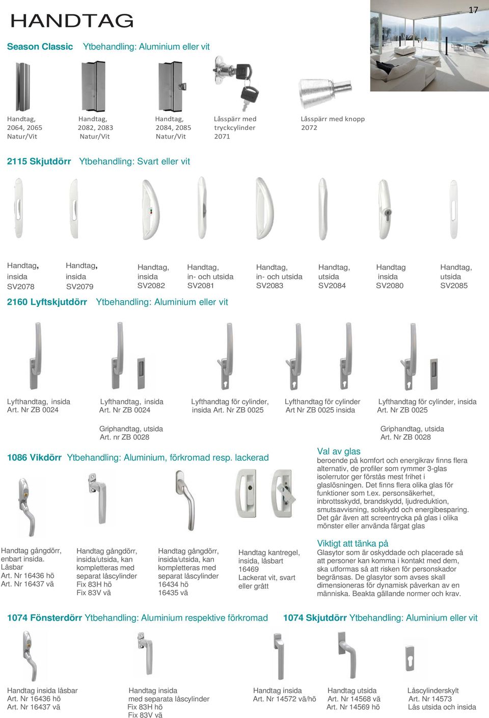 Handtag Handtag, insida in- och utsida in- och utsida utsida insida utsida SV2082 SV2081 SV2083 SV2084 SV2080 SV2085 Lyfthandtag, insida Lyfthandtag, insida Lyfthandtag för cylinder, Lyfthandtag för