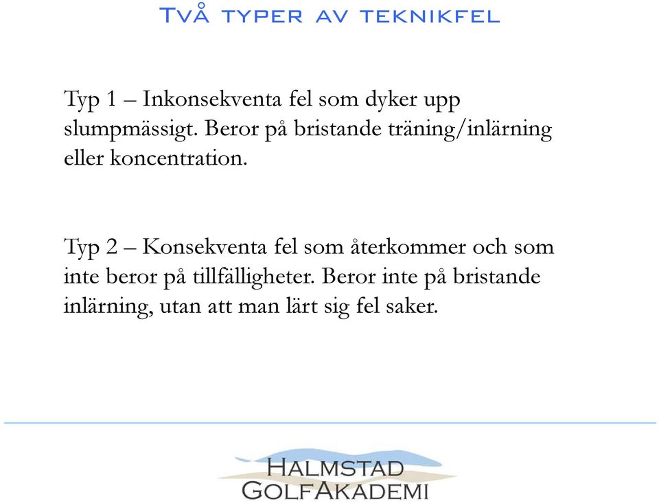 Beror på bristande träning/inlärning eller koncentration.