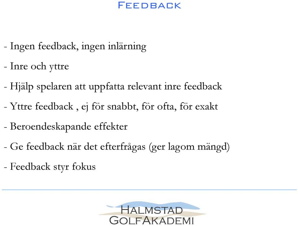 feedback, ej för snabbt, för ofta, för exakt - Beroendeskapande