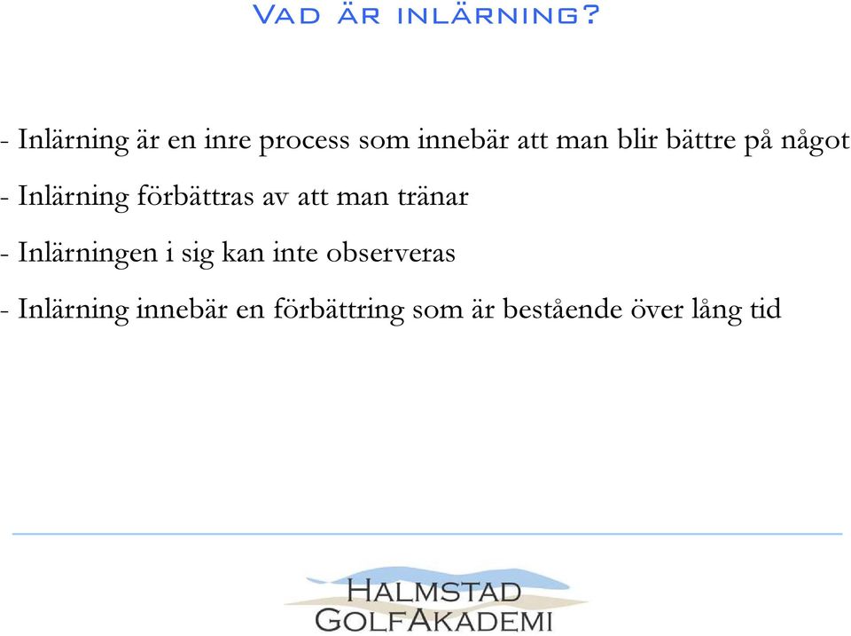 bättre på något - Inlärning förbättras av att man tränar -