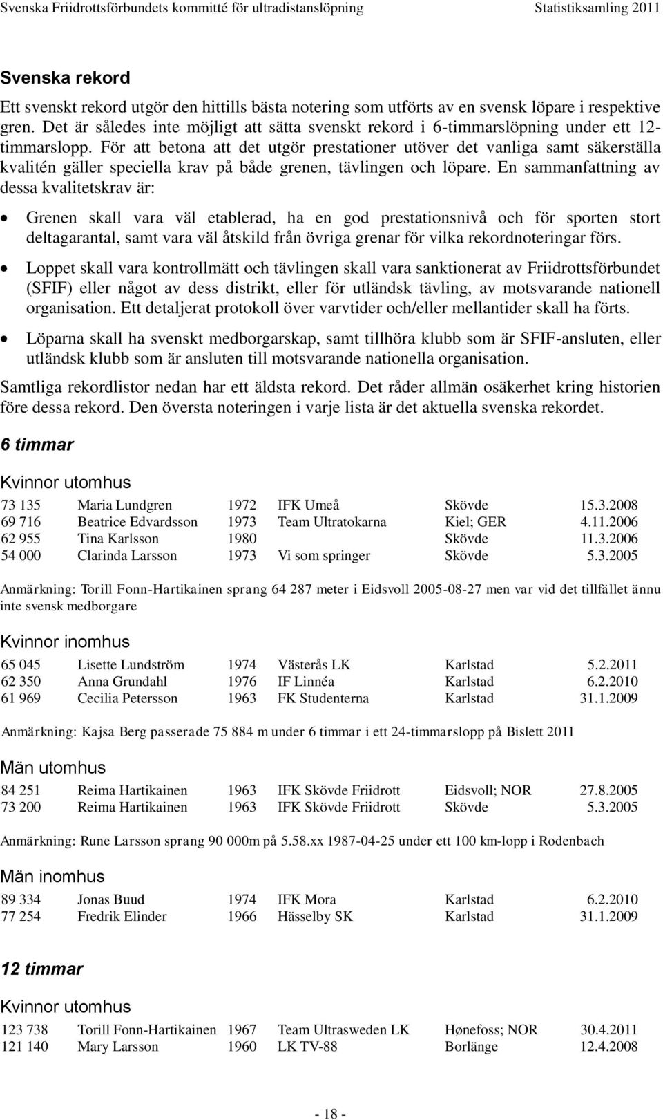 För att betona att det utgör prestationer utöver det vanliga samt säkerställa kvalitén gäller speciella krav på både grenen, tävlingen och löpare.