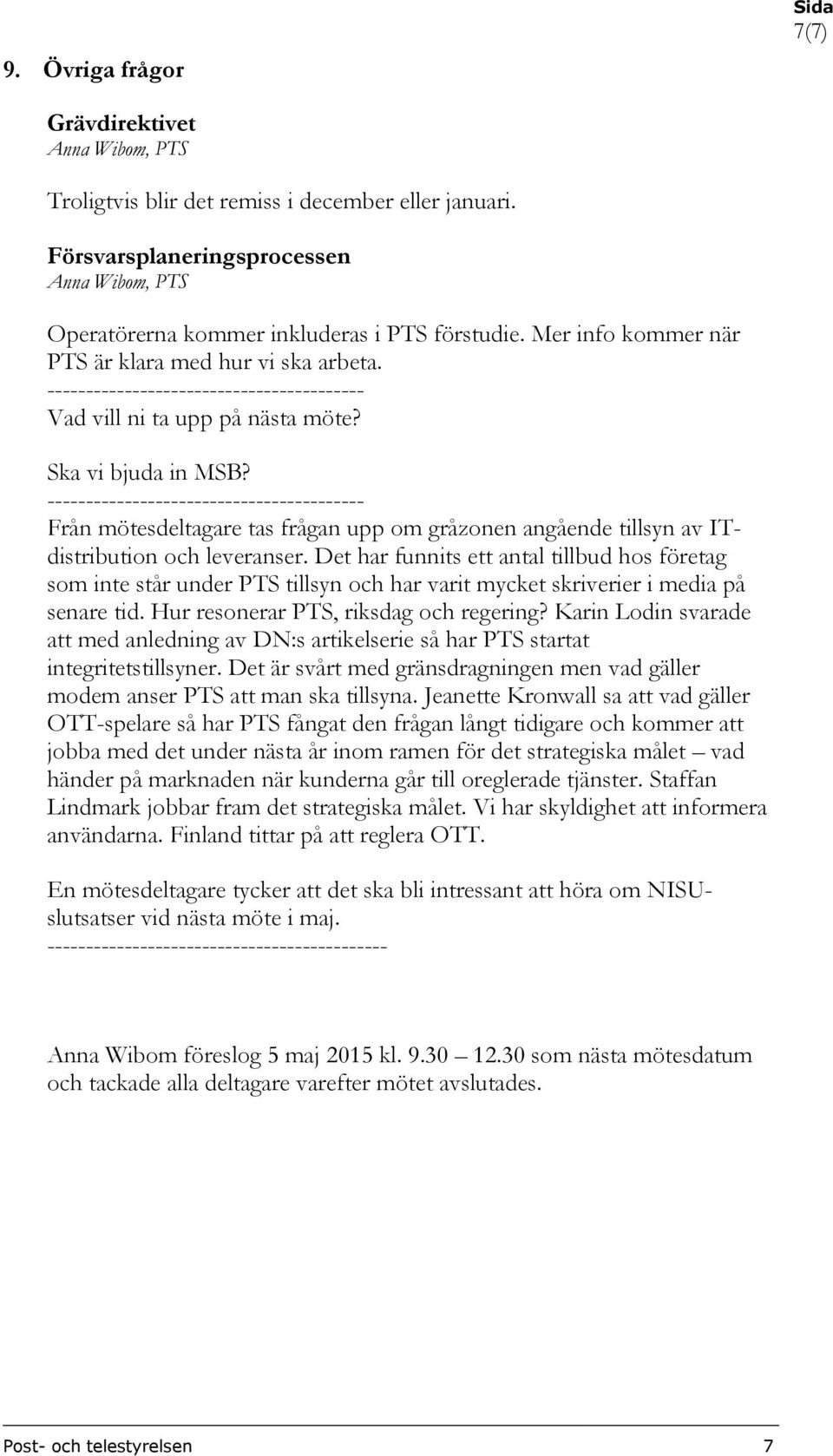 ----------------------------------------- Från mötesdeltagare tas frågan upp om gråzonen angående tillsyn av ITdistribution och leveranser.