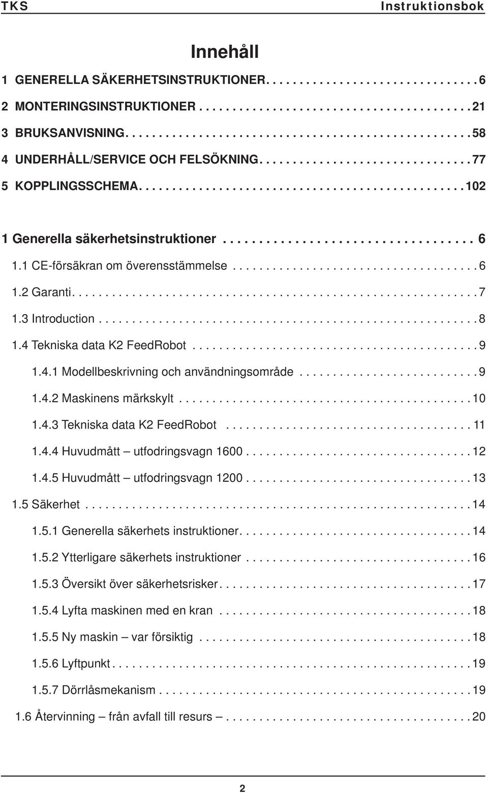 .................................. 6 1.1 CE-försäkran om överensstämmelse..................................... 6 1.2 Garanti............................................................. 7 1.