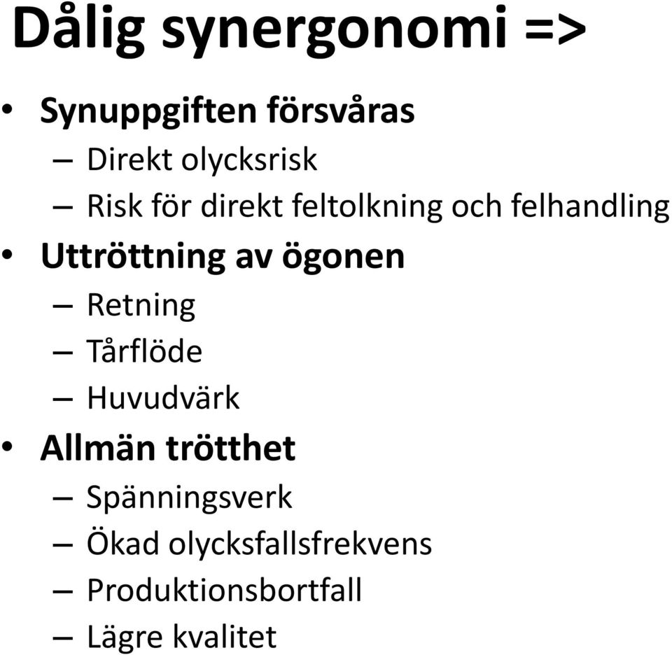 Uttröttning av ögonen Retning Tårflöde Huvudvärk Allmän