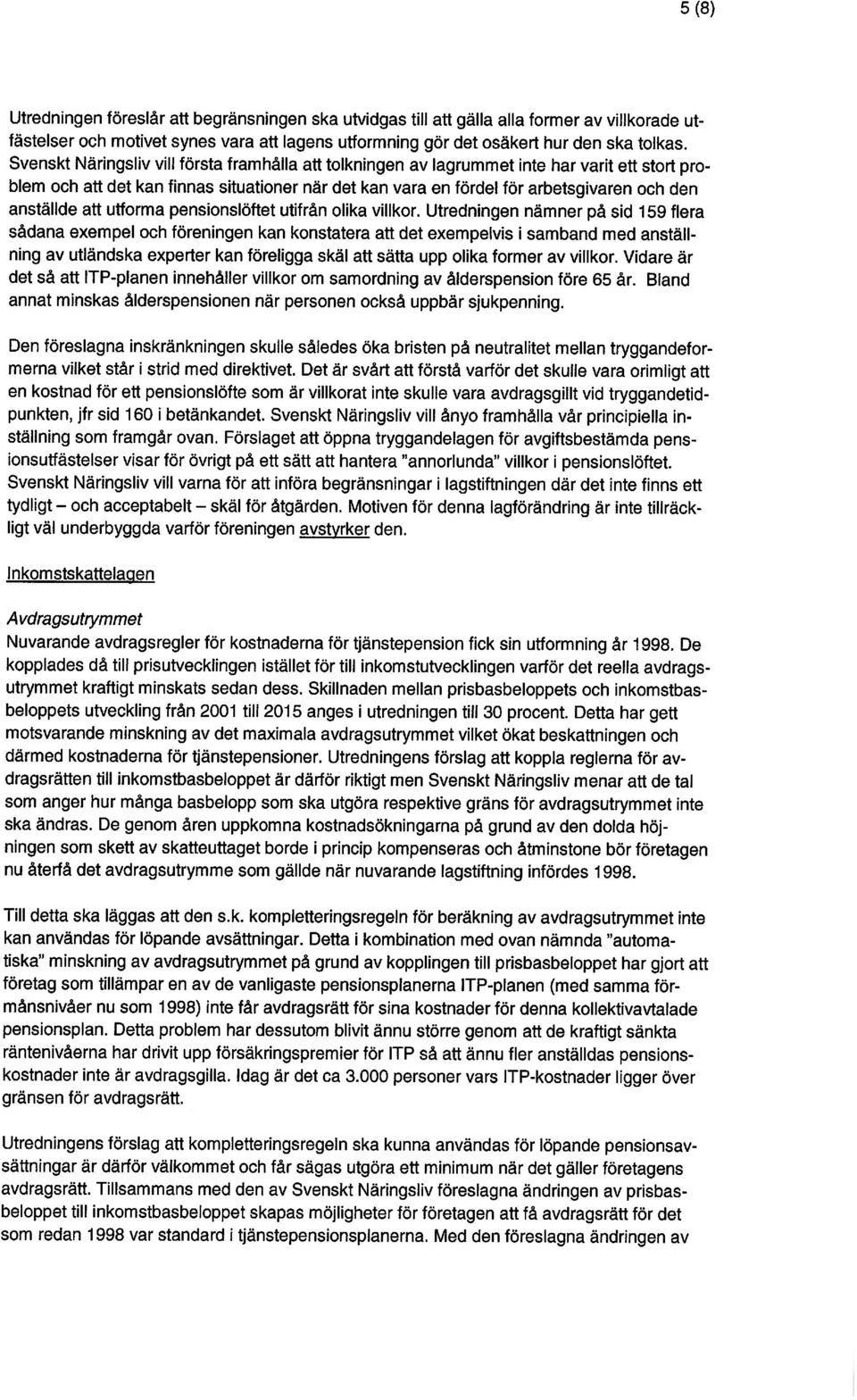 anställde att utforma pensionslöftet utifrån olika villkor. Utredningen nämner på sid 159 flera det så att up-planen innehåller villkor om samordning av ålderspension före 65 år.