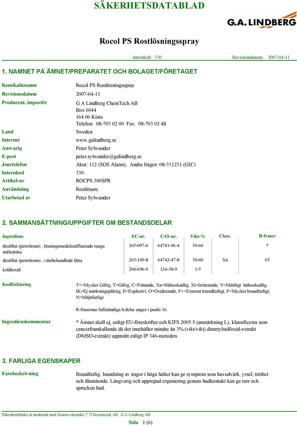 G A Lindberg ChemTech AB Box 6044 164 06 Kista Telefon: 08-703 02 00 Fax: 08-703 02 48 Sweden www.galindberg.se Peter Sylwander peter.sylwander@galindberg.