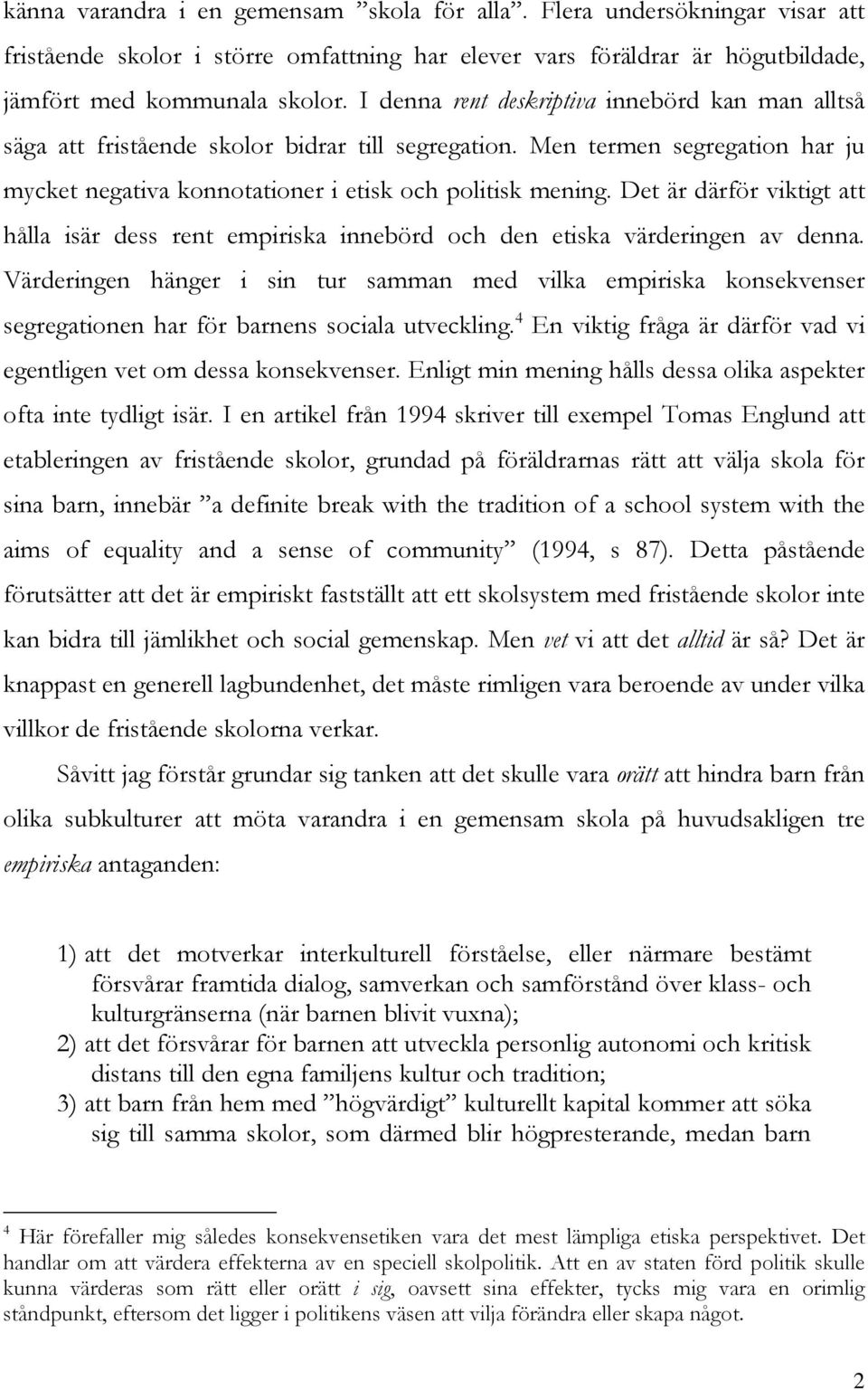 Det är därför viktigt att hålla isär dess rent empiriska innebörd och den etiska värderingen av denna.