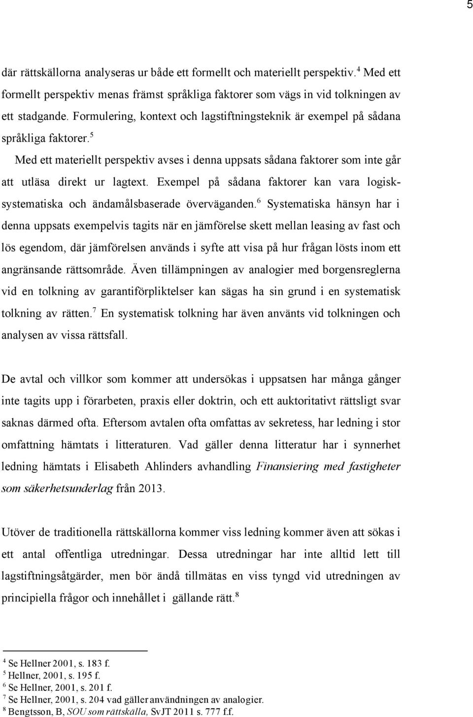 Exempel på sådana faktorer kan vara logisk systematiska och ändamålsbaserade överväganden.