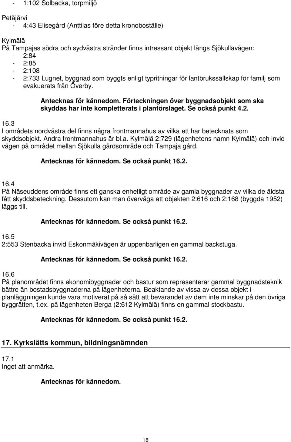 Förteckningen över byggnadsobjekt som ska skyddas har inte kompletterats i planförslaget. Se också punkt 4.2. 16.