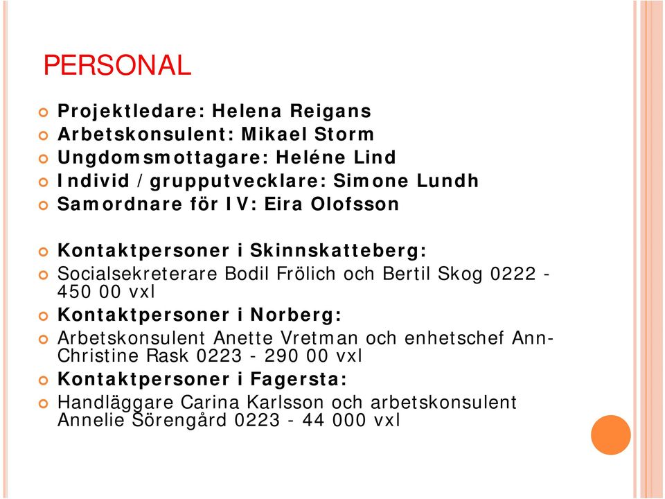 Bodil Frölich och Bertil Skog 0222-450 00 vxl Kontaktpersoner i Norberg: Arbetskonsulent Anette Vretman och enhetschef