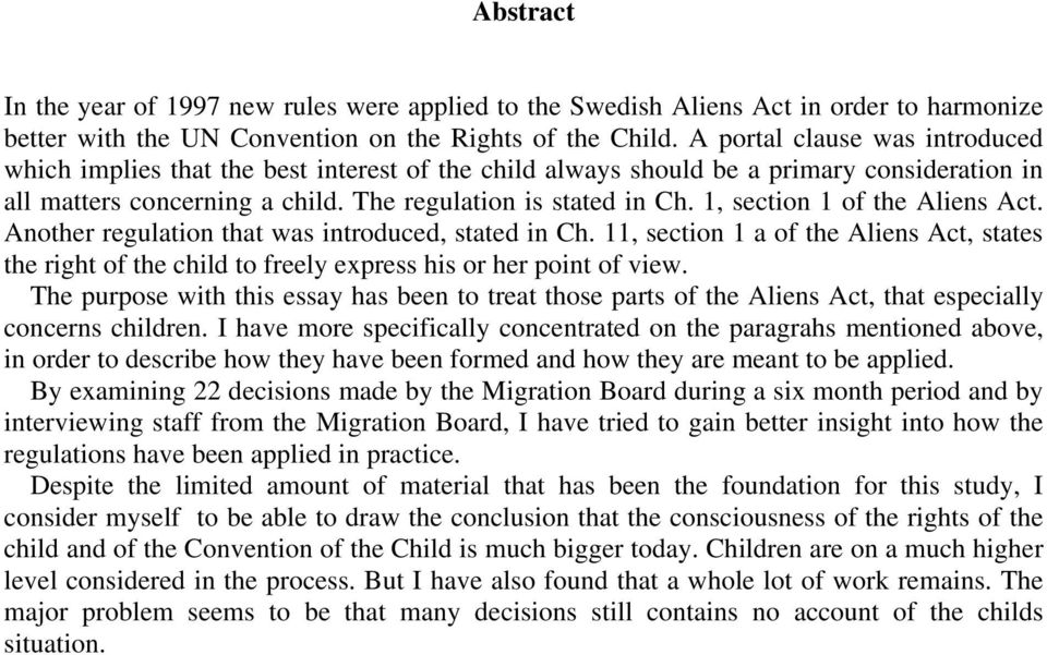 1, section 1 of the Aliens Act. Another regulation that was introduced, stated in Ch. 11, section 1 a of the Aliens Act, states the right of the child to freely express his or her point of view.