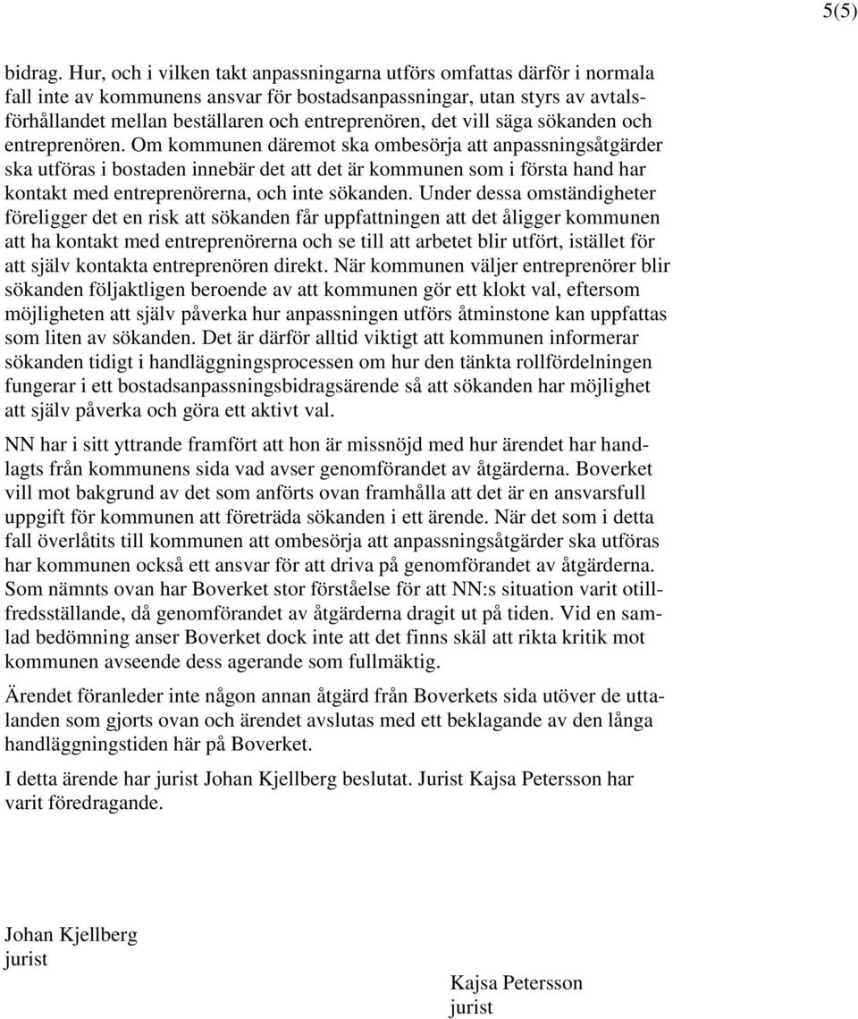 det vill säga sökanden och entreprenören.