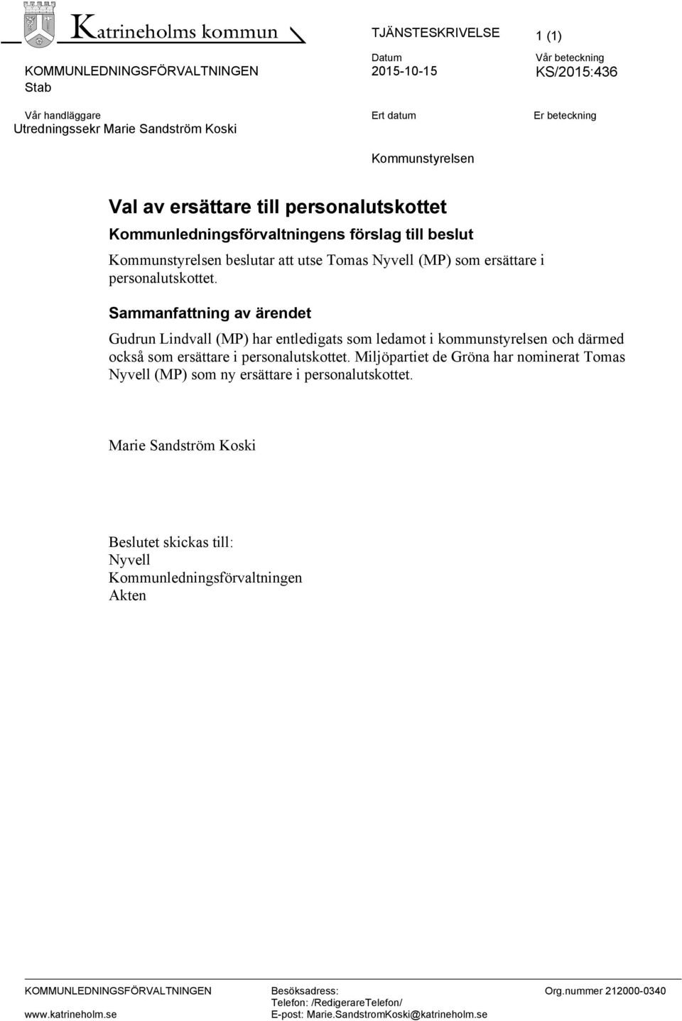 Sammanfattning av ärendet Gudrun Lindvall (MP) har entledigats som ledamot i kommunstyrelsen och därmed också som ersättare i personalutskottet.