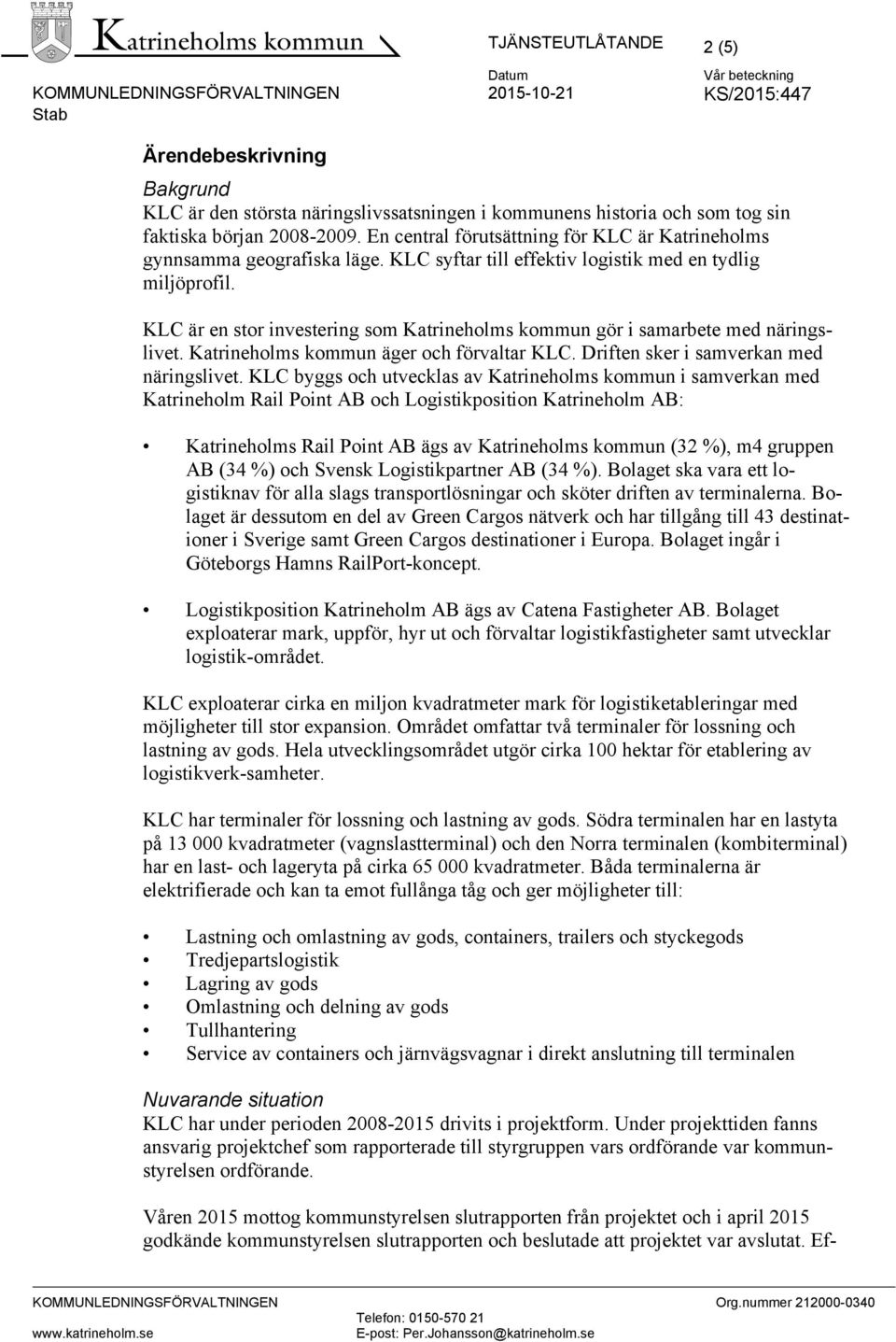 KLC är en stor investering som Katrineholms kommun gör i samarbete med näringslivet. Katrineholms kommun äger och förvaltar KLC. Driften sker i samverkan med näringslivet.