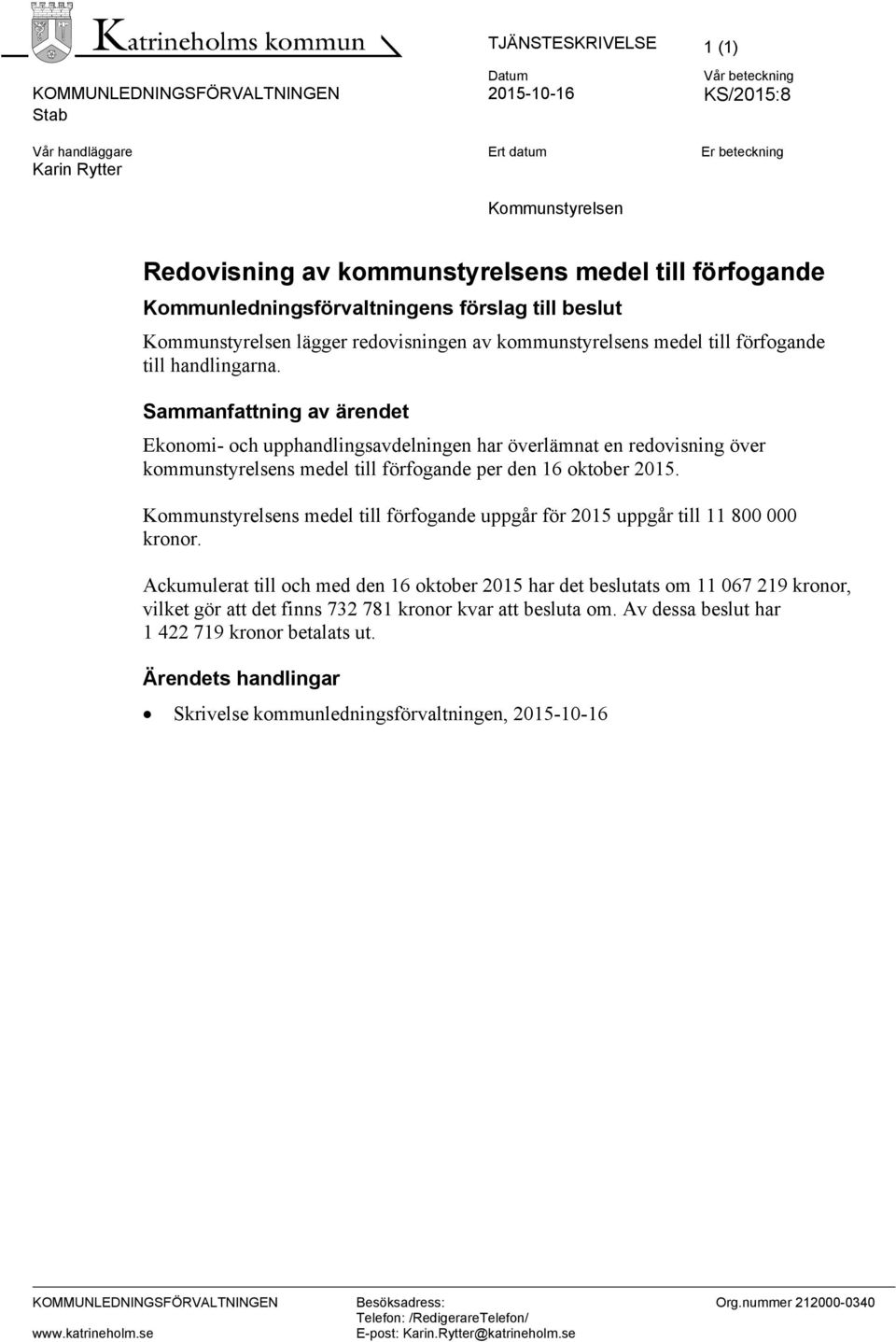 Sammanfattning av ärendet Ekonomi- och upphandlingsavdelningen har överlämnat en redovisning över kommunstyrelsens medel till förfogande per den 16 oktober 2015.
