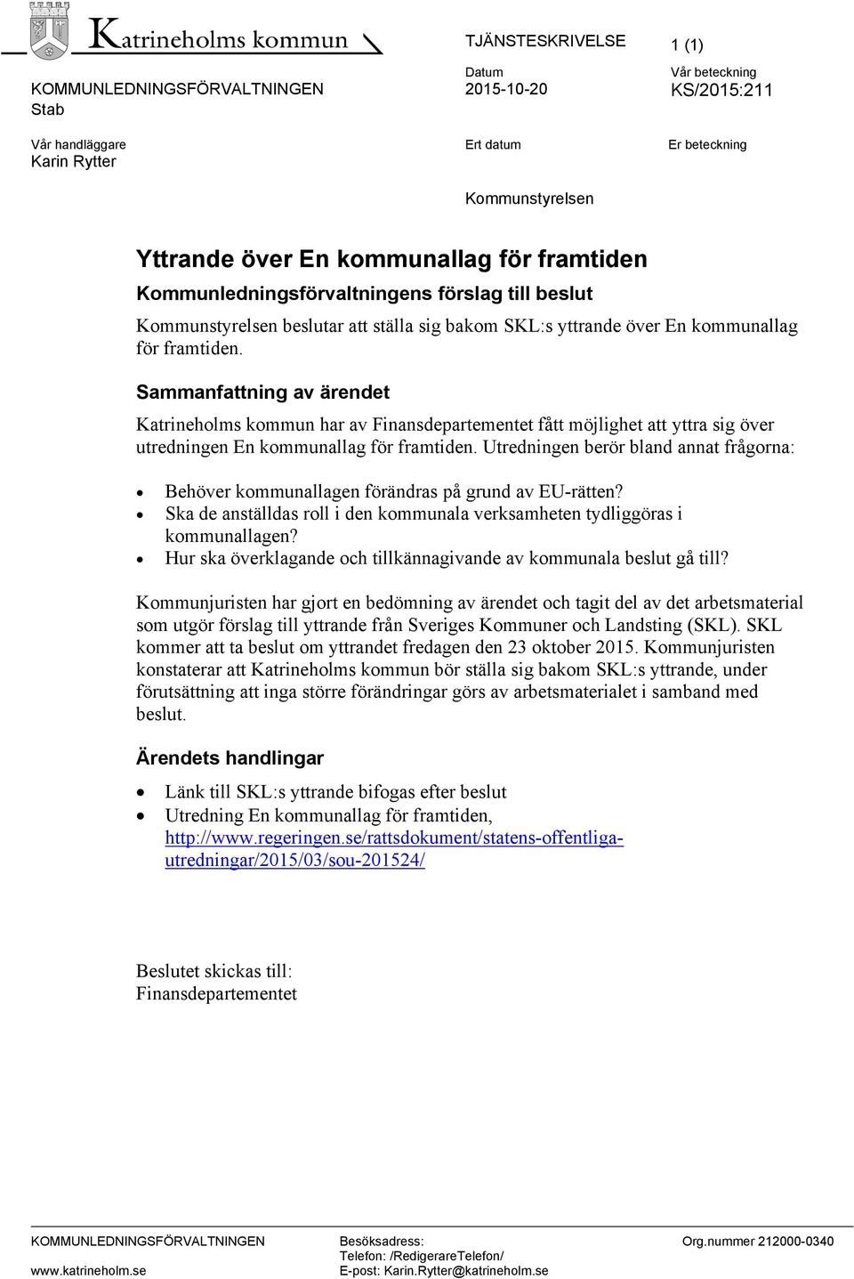 Sammanfattning av ärendet Katrineholms kommun har av Finansdepartementet fått möjlighet att yttra sig över utredningen En kommunallag för framtiden.