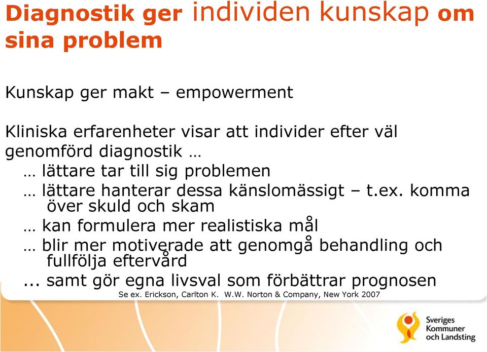 komma över skuld och skam kan formulera mer realistiska mål blir mer motiverade att genomgå behandling och fullfölja