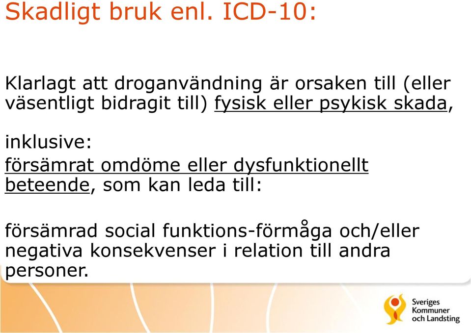 bidragit till) fysisk eller psykisk skada, inklusive: försämrat omdöme eller