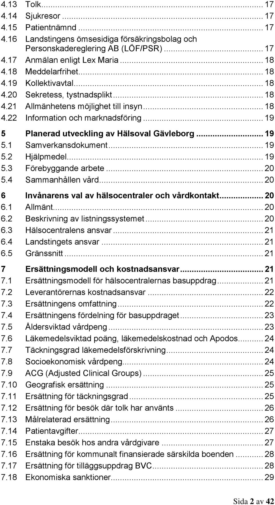 .. 19 5 Planerad utveckling av Hälsoval Gävleborg... 19 5.1 Samverkansdokument... 19 5.2 Hjälpmedel... 19 5.3 Förebyggande arbete... 20 5.4 Sammanhållen vård.