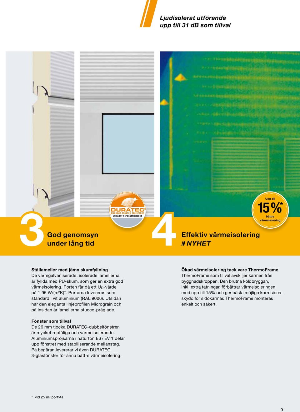 Portarna levereras som standard i vit aluminium (RAL 9006). Utsidan har den eleganta linjeprofilen Micrograin och på insidan är lamellerna stucco-präglade.