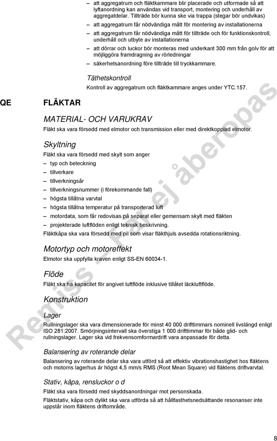 funktionskontroll, underhåll och utbyte av installationerna att dörrar och luckor bör monteras med underkant 300 mm från golv för att möjliggöra framdragning av rörledningar säkerhetsanordning före