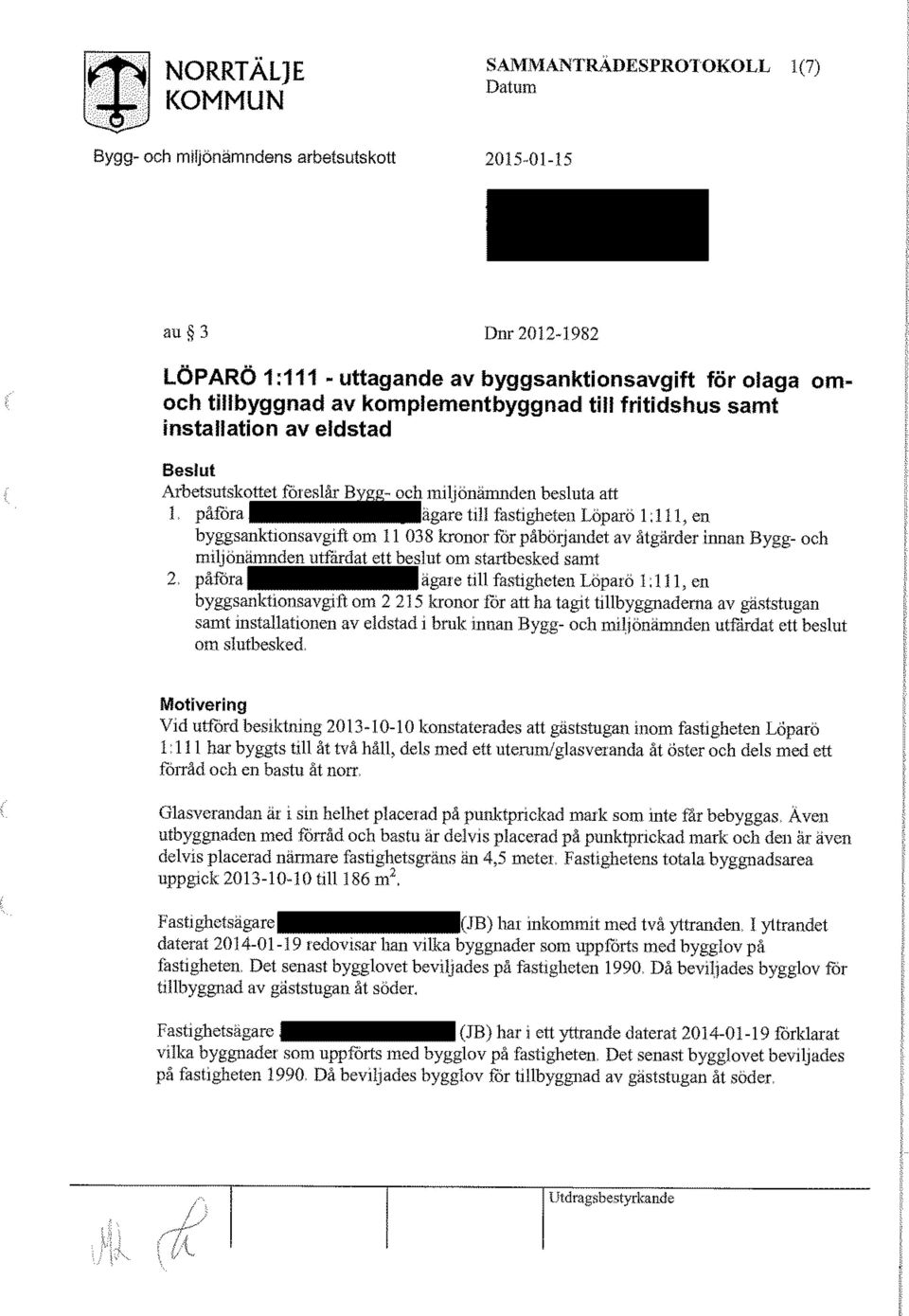 byggsanktionsavgift om 11 038 kronor för påbörjandet av åtgärder innan Bygg- och miljönamnde mibaföa^tu^esl.