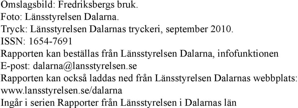 ISSN: 1654-7691 Rapporten kan beställas från Länsstyrelsen Dalarna, infofunktionen E-post: