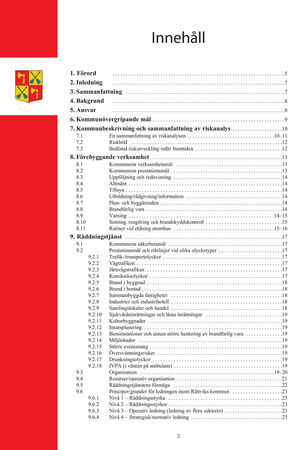 Kommunbeskrivning och sammanfattning av riskanalys...................10 7.1 En sammanfattning av riskanalysen.................................10 11 7.2 Riskbild.........................................................12 7.