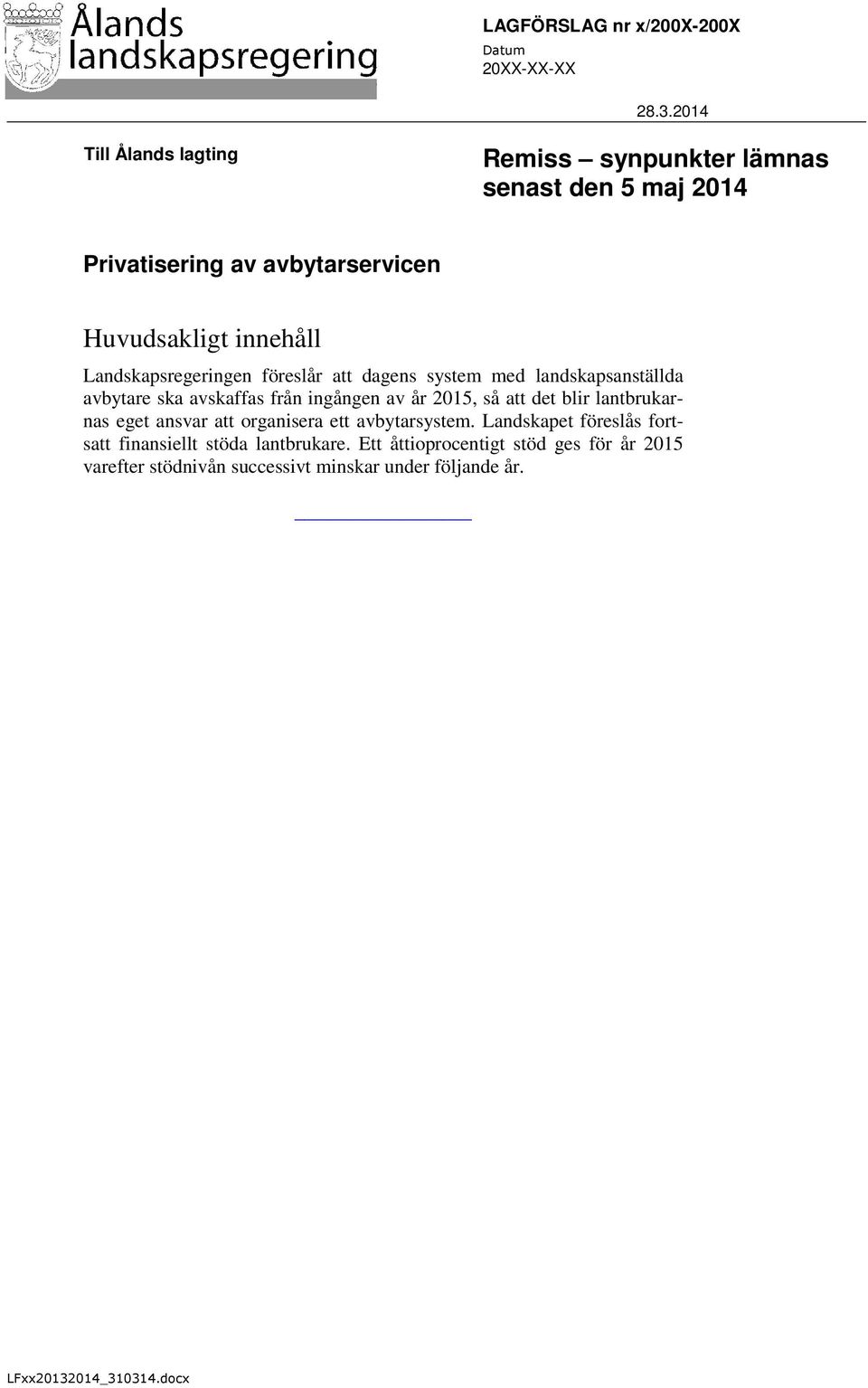 Landskapsregeringen föreslår att dagens system med landskapsanställda avbytare ska avskaffas från ingången av år 2015, så att det blir