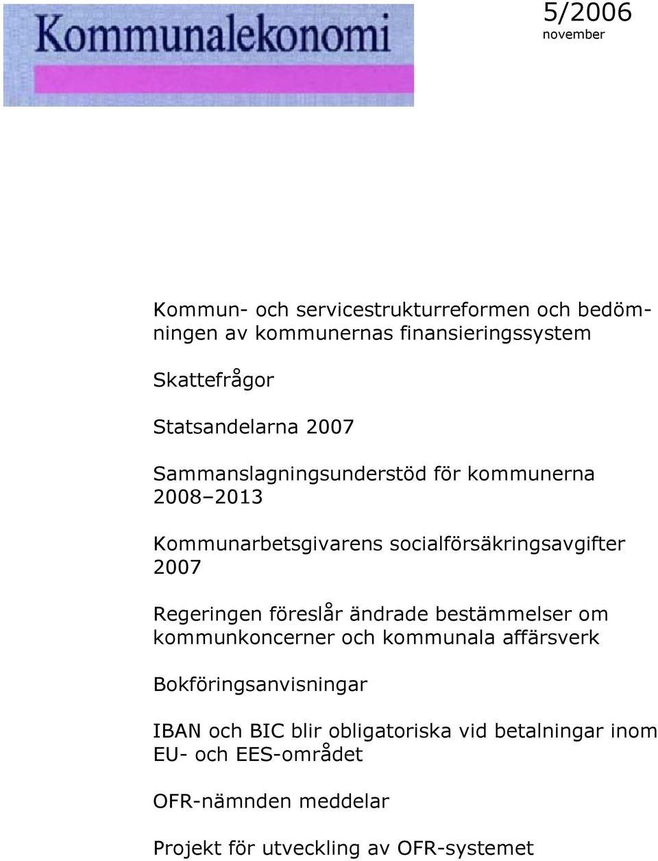 2007 Regeringen föreslår ändrade bestämmelser om kommunkoncerner och kommunala affärsverk Bokföringsanvisningar IBAN