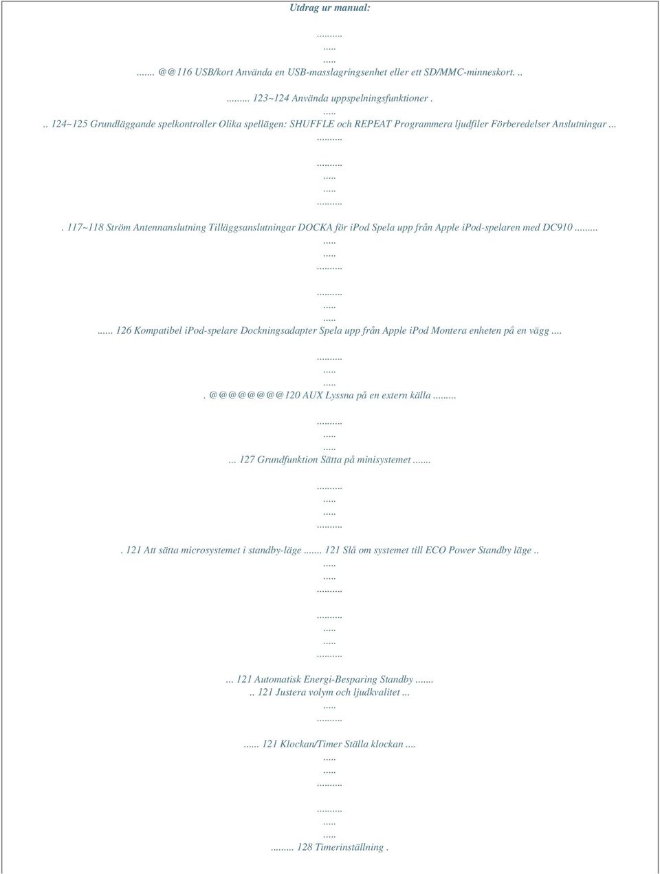 ... 117~118 Ström Antennanslutning Tilläggsanslutningar DOCKA för ipod Spela upp från Apple ipod-spelaren med DC910.