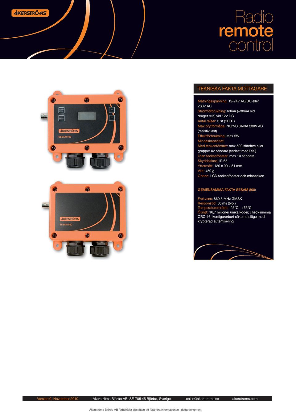 Yttermått: 120 x 90 x 51 mm Vikt: 450 g Option: LCD teckenfönster och minneskort GEMENSAMMA FAKTA SESAM 800: Frekvens: 869,8 MHz GMSK Responstid: 50 ms (typ.