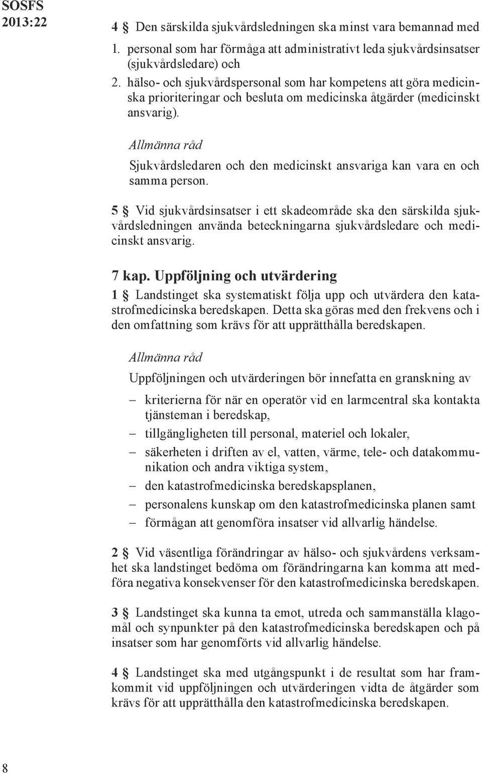 Allmänna råd Sjukvårdsledaren och den medicinskt ansvariga kan vara en och samma person.