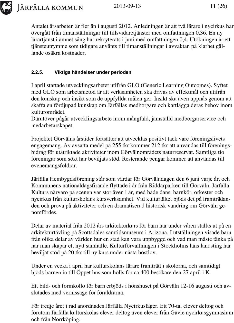 2.2.5. Viktiga händelser under perioden I april startade utvecklingsarbetet utifrån GLO (Generic Learning Outcomes).