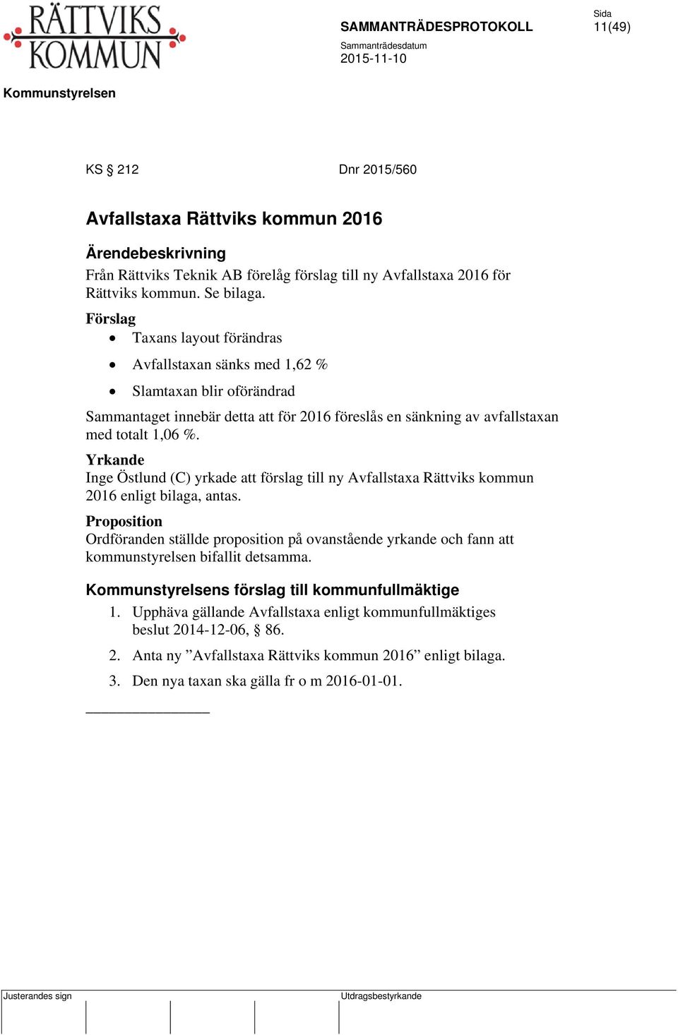 Yrkande Inge Östlund (C) yrkade att förslag till ny Avfallstaxa Rättviks kommun 2016 enligt bilaga, antas.